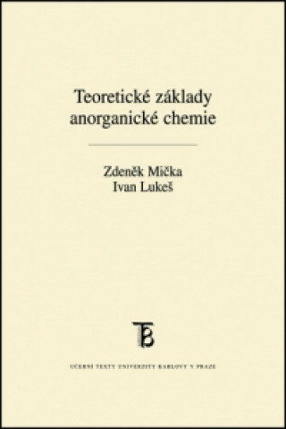 Carte Teoretické základy anorganické chemie Zdeněk Mička
