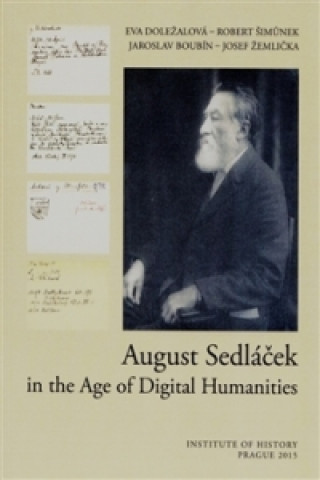 Kniha August Sedláček in the Age of Digital Humanities Eva Doležalová