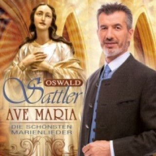 Аудио Ave Maria - Die schönsten Marienlieder, 1 Audio-CD Oswald Sattler