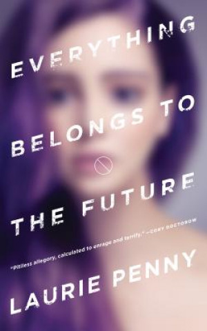 Kniha Everything Belongs to the Future Laurie Penny