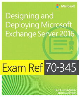 Kniha Exam Ref 70-345 Designing and Deploying Microsoft Exchange Server 2016 Paul Cunningham