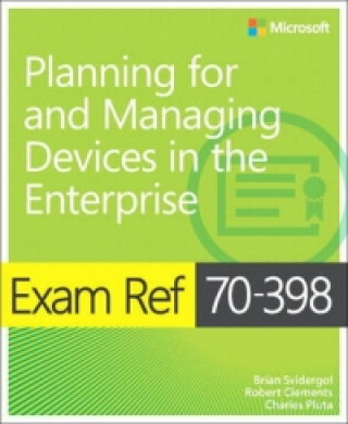 Książka Exam Ref 70-398 Planning for and Managing Devices in the Enterprise Charles Pluta