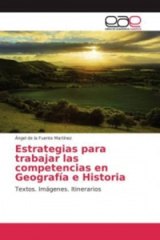 Kniha Estrategias para trabajar las competencias en Geografía e Historia Ángel de la Fuente Martínez