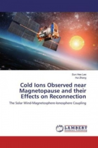 Könyv Cold Ions Observed near Magnetopause and their Effects on Reconnection Sun Hee Lee