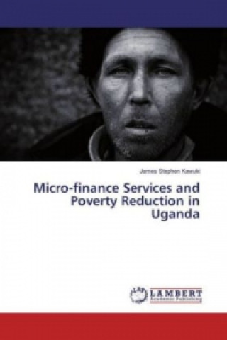 Carte Micro-finance Services and Poverty Reduction in Uganda James Stephen Kawuki