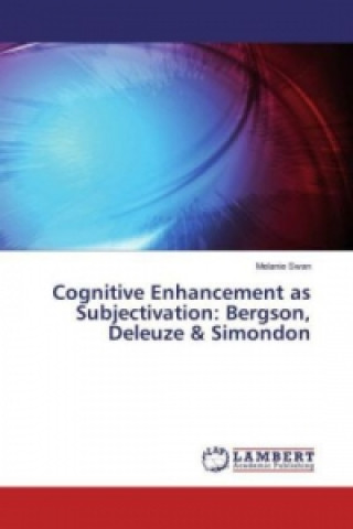 Könyv Cognitive Enhancement as Subjectivation: Bergson, Deleuze & Simondon Melanie Swan