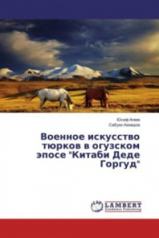 Kniha Voennoe iskusstvo tjurkov v oguzskom jepose "Kitabi Dede Gorgud" Jusif Agaev