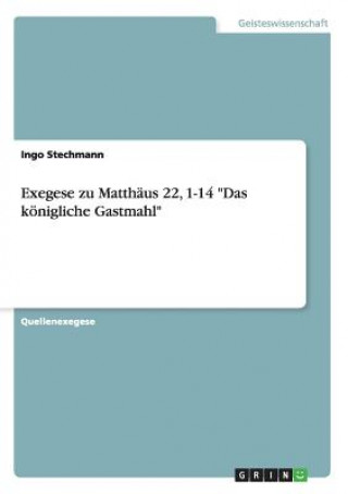 Carte Exegese zu Matthaus 22, 1-14 Das koenigliche Gastmahl Ingo Stechmann