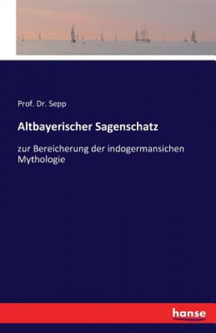 Carte Altbayerischer Sagenschatz Prof Dr Sepp