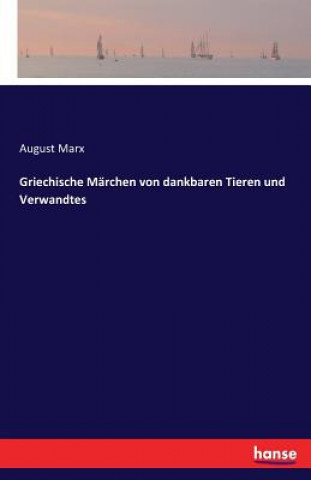 Kniha Griechische Marchen von dankbaren Tieren und Verwandtes August Marx