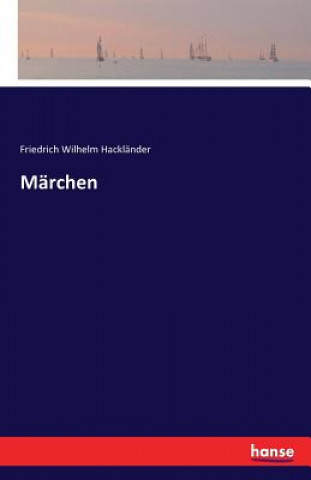 Kniha Marchen Friedrich Wilhelm Hackländer