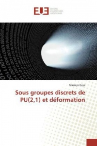 Kniha Sous groupes discrets de PU(2,1) et déformation Masseye Gaye