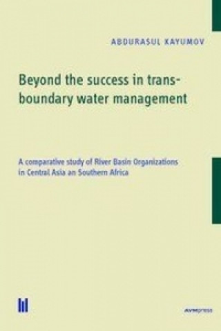 Książka Beyond the success in transboundary water management Abdurasul Kayumov