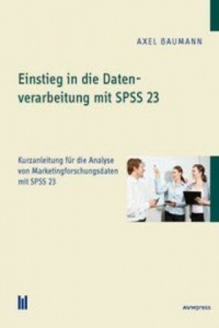 Carte Einstieg in die Datenverarbeitung mit SPSS 23 Axel Baumann