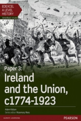 Kniha Edexcel A Level History, Paper 3: Ireland and the Union c1774-1923 Student Book + ActiveBook Adam Kidson