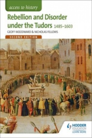 Kniha Access to History: Rebellion and Disorder under the Tudors 1485-1603 for OCR Second Edition Geoffrey Woodward