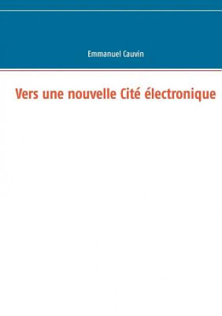 Kniha Vers une nouvelle Cite electronique Emmanuel Cauvin