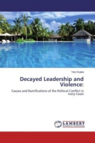 Книга Decayed Leadership and Violence: Yaro Suaka