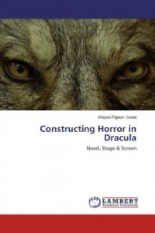 Kniha Constructing Horror in Dracula Wayne Pigeon- Coote