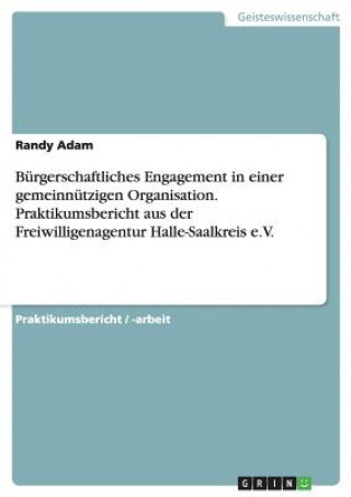 Buch Burgerschaftliches Engagement in einer gemeinnutzigen Organisation. Praktikumsbericht aus der Freiwilligenagentur Halle-Saalkreis e.V. Randy Adam