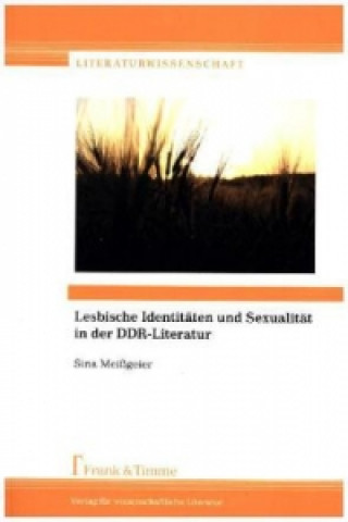 Kniha Lesbische Identitäten und Sexualität in der DDR-Literatur Sina Meißgeier