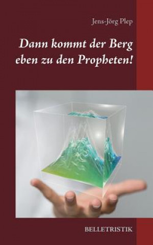 Carte Dann kommt der Berg eben zu den Propheten! Jens-Jorg Plep