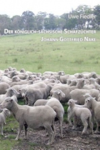 Book Der königlich-sächsische Schafzüchter Johann Gottfried Nake Uwe Fiedler