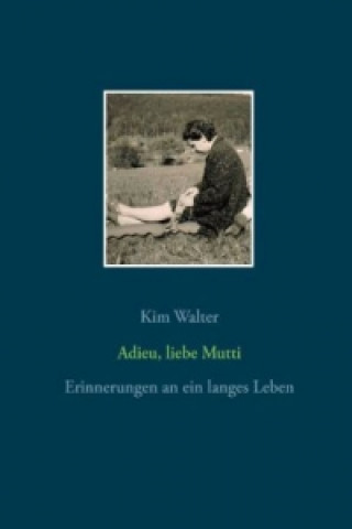 Kniha Adieu, liebe Mutti Kim Walter