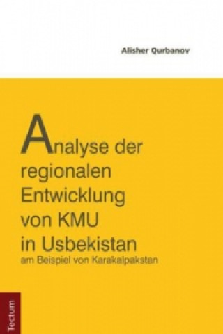 Könyv Analyse der regionalen Entwicklung von KMU in Usbekistan am Beispiel von Karakapakstan Alisher Qurbanov