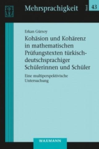 Kniha Kohäsion und Kohärenz in mathematischen Prüfungstexten türkisch-deutschsprachiger Schülerinnen und Schüler Erkan Gürsoy