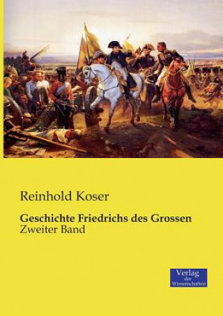 Kniha Geschichte Friedrichs des Grossen Reinhold Koser