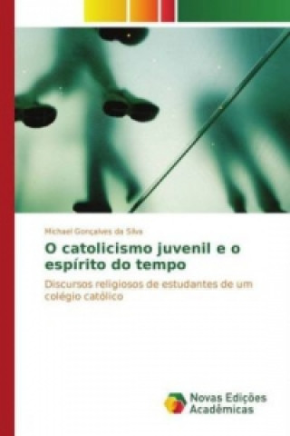 Carte O catolicismo juvenil e o espírito do tempo Michael Gonçalves da Silva