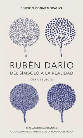 Kniha Ruben Dario, del simbolo a la realidad. Obra selecta /  Ruben Dario, From the Sy mbol To Reality. Selected Works Rubén Darío