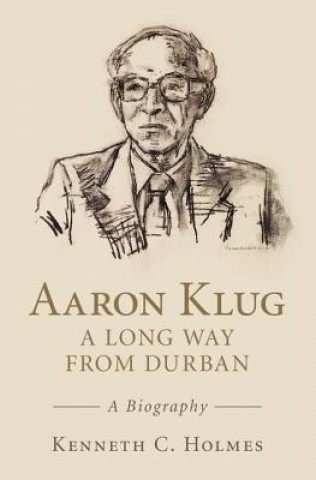 Kniha Aaron Klug - A Long Way from Durban Kenneth C. Holmes