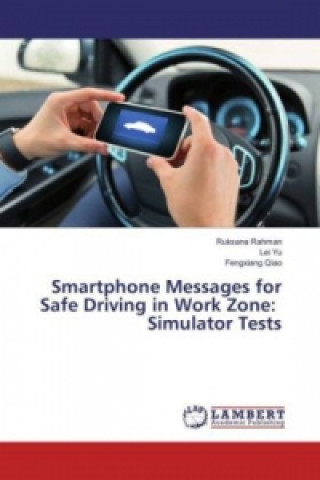 Knjiga Smartphone Messages for Safe Driving in Work Zone: Simulator Tests Ruksana Rahman