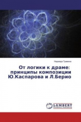 Kniha Ot logiki k drame: principy kompozicii Ju.Kasparova i L.Berio Nadezhda Travina