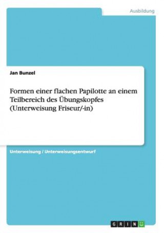 Carte Formen einer flachen Papilotte an einem Teilbereich des Übungskopfes (Unterweisung Friseur/-in) Jan Bunzel