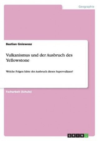 Knjiga Vulkanismus und der Ausbruch des Yellowstone Bastian Gniewosz