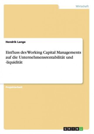 Book Einfluss des Working Capital Managements auf die Unternehmensrentabilitat und -liquiditat Hendrik Lange