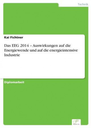 Buch EEG 2014 - Auswirkungen auf die Energiewende und auf die energieintensive Industrie Kai Fichtner