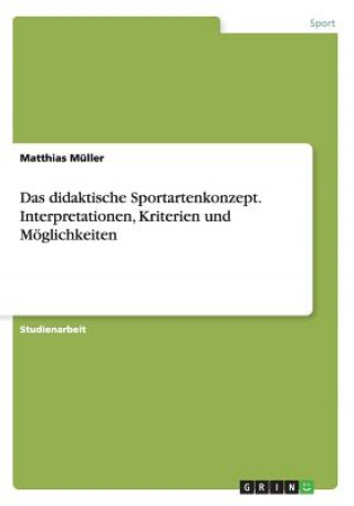 Kniha Das didaktische Sportartenkonzept. Interpretationen, Kriterien und Möglichkeiten Matthias Müller