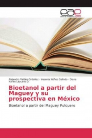 Kniha Bioetanol a partir del Maguey y su prospectiva en México Alejandro Valdés Ordoñez