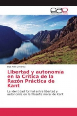 Livre Libertad y autonomía en la Crítica de la Razón Práctica de Kant Blas Ariel Giménez