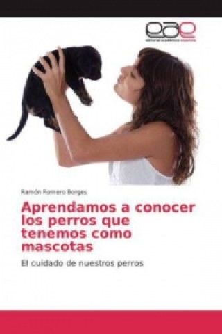 Knjiga Aprendamos a conocer los perros que tenemos como mascotas Ramón Romero Borges