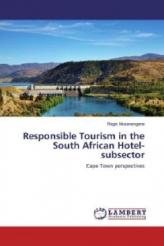 Book Responsible Tourism in the South African Hotel-subsector Regis Musavengane