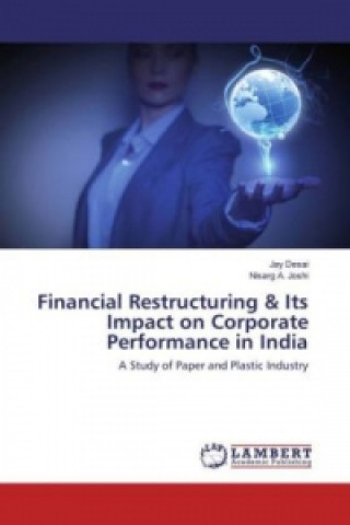 Kniha Financial Restructuring & Its Impact on Corporate Performance in India Jay Desai