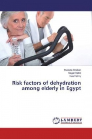 Könyv Risk factors of dehydration among elderly in Egypt Mustafa Shaban