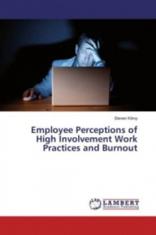 Carte Employee Perceptions of High Involvement Work Practices and Burnout Steven Kilroy