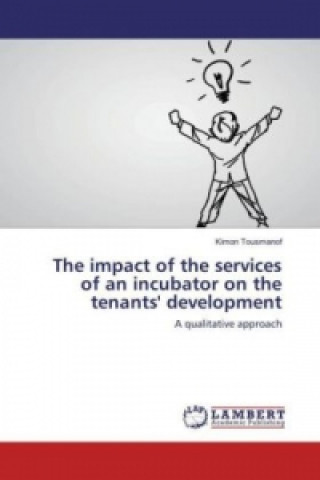 Kniha The impact of the services of an incubator on the tenants' development Kimon Tousmanof