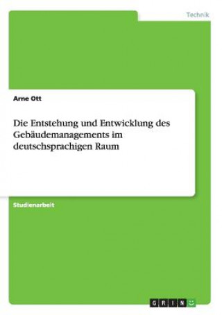 Carte Die Entstehung und Entwicklung des Gebäudemanagements im deutschsprachigen Raum Arne Ott